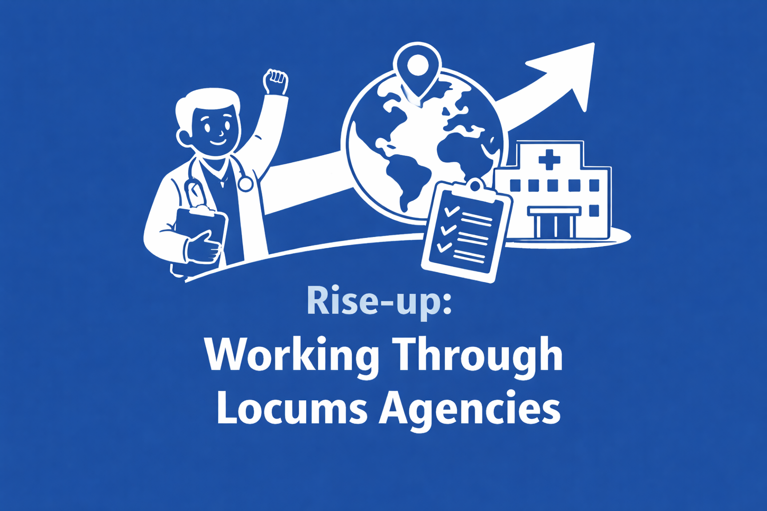 Rise-up! Working Through Locums Agencies